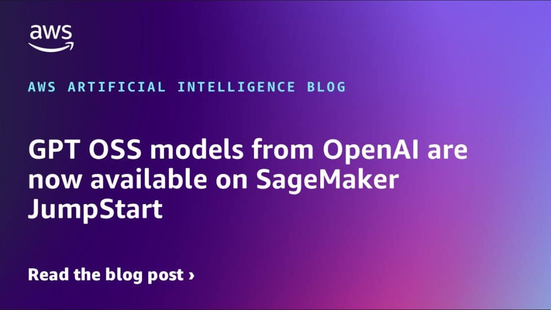 Modelos GPT OSS de OpenAI Ahora Disponibles en SageMaker JumpStart ...