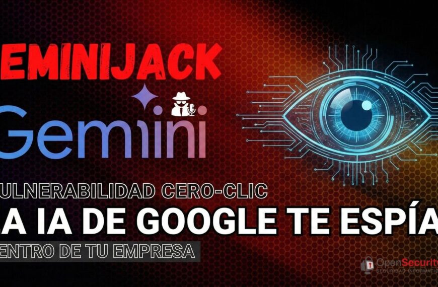 “GeminiJack”: la vulnerabilidad cero-clic que convierte a la IA de Google en espía dentro de tu empresa